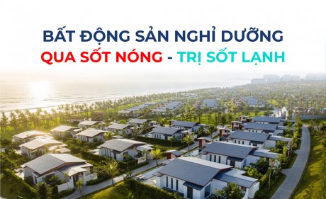 Bất động sản nghỉ dưỡng qua sốt nóng - trị sốt lạnh